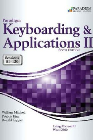 Cover of Paradigm Keyboarding and Applications II: Sessions 61-120 Using Microsoft Word 2010