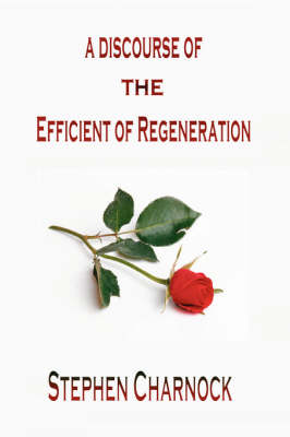 Book cover for A Discourse of the Efficient of Regeneration