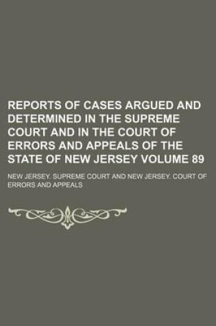 Cover of Reports of Cases Argued and Determined in the Supreme Court and in the Court of Errors and Appeals of the State of New Jersey Volume 89