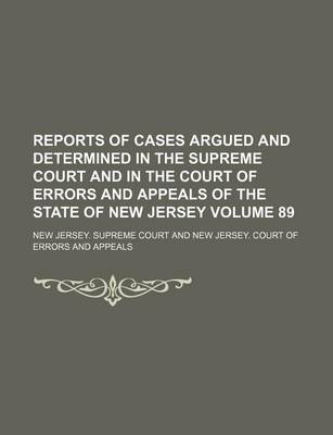 Book cover for Reports of Cases Argued and Determined in the Supreme Court and in the Court of Errors and Appeals of the State of New Jersey Volume 89