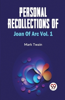 Book cover for Personal Recollections Of Joan Of Arc Vol.1