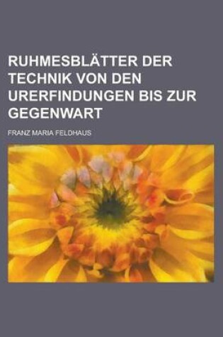 Cover of Ruhmesblatter Der Technik Von Den Urerfindungen Bis Zur Gegenwart