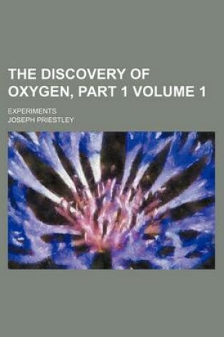 Cover of The Discovery of Oxygen, Part 1; Experiments Volume 1