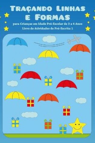 Cover of Tracando Linhas e Formas para Criancas em Idade Pre-Escolar de 3 a 4 Anos - Livro de Atividades de Pre-Escrita 1