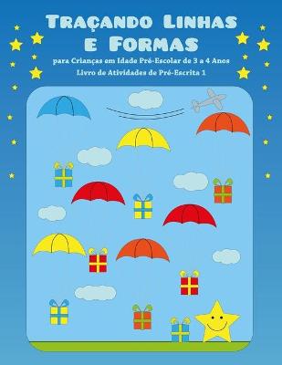 Book cover for Tracando Linhas e Formas para Criancas em Idade Pre-Escolar de 3 a 4 Anos - Livro de Atividades de Pre-Escrita 1