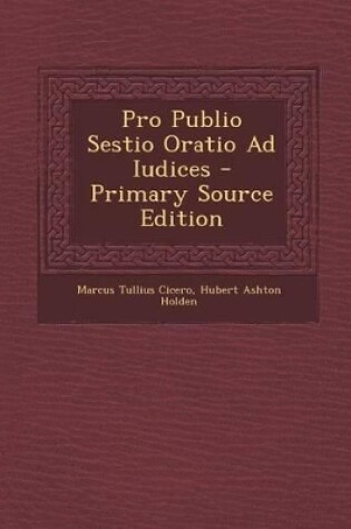 Cover of Pro Publio Sestio Oratio Ad Iudices - Primary Source Edition