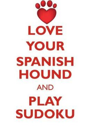 Cover of LOVE YOUR SPANISH HOUND AND PLAY SUDOKU SPANISH HOUND SUDOKU LEVEL 1 of 15