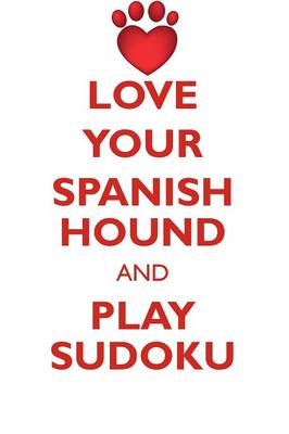 Book cover for LOVE YOUR SPANISH HOUND AND PLAY SUDOKU SPANISH HOUND SUDOKU LEVEL 1 of 15