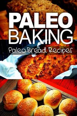 Book cover for Paleo Baking - Paleo Bread Recipes - Amazing Truly Paleo-Friendly Bread Recipes