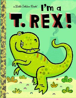 Book cover for I'm a T. Rex! (Little Golden Book)