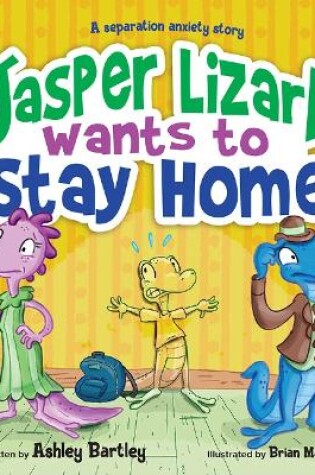 Cover of Jasper the Lizard Wants to Stay Home