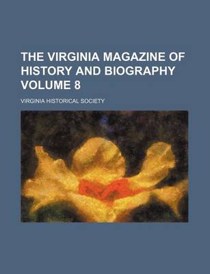 Book cover for The Virginia Magazine of History and Biography Volume 8