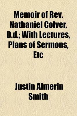 Book cover for Memoir of REV. Nathaniel Colver, D.D.; With Lectures, Plans of Sermons, Etc