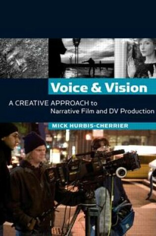 Cover of Voice and Vision:  A Creative Approach to Narrative Film and DV Production