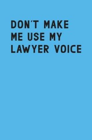 Cover of Don't make me use my lawyer voice