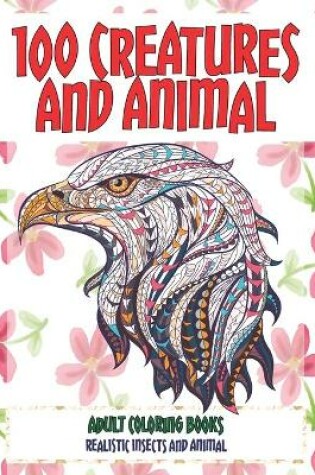 Cover of Adult Coloring Books Realistic Insects and Animal - 100 Creatures and Animal