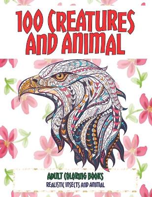 Book cover for Adult Coloring Books Realistic Insects and Animal - 100 Creatures and Animal