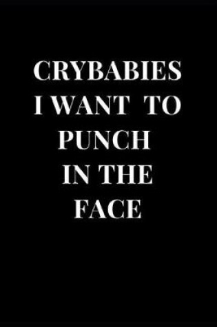 Cover of Crybabies I Want To Punch In The Face