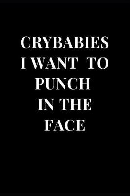 Book cover for Crybabies I Want To Punch In The Face