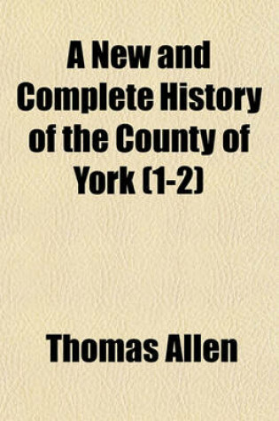 Cover of A New and Complete History of the County of York Volume 1-2