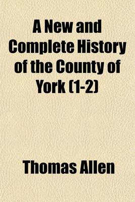 Book cover for A New and Complete History of the County of York Volume 1-2