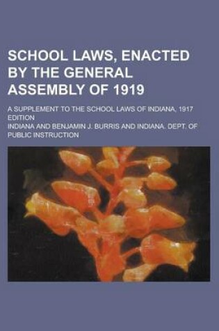 Cover of School Laws, Enacted by the General Assembly of 1919; A Supplement to the School Laws of Indiana, 1917 Edition