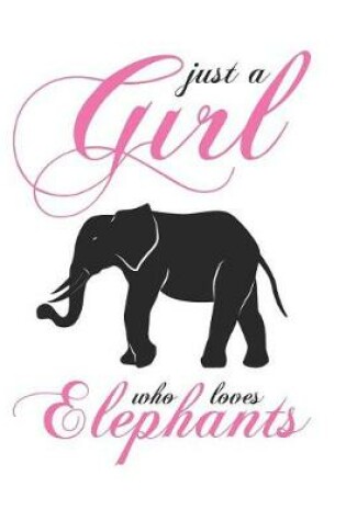 Cover of Just A Girl Who Loves Elephants