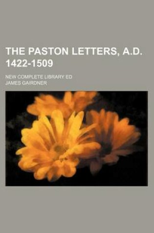 Cover of The Paston Letters, A.D. 1422-1509; New Complete Library Ed