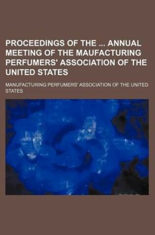 Cover of Proceedings of the Annual Meeting of the Maufacturing Perfumers' Association of the United States