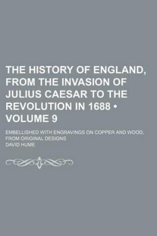 Cover of The History of England, from the Invasion of Julius Caesar to the Revolution in 1688 (Volume 9); Embellished with Engravings on Copper and Wood, from Original Designs