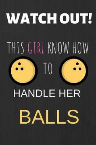 Cover of Watch Out This Girl Know How to Handle Her Balls