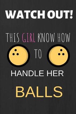 Book cover for Watch Out This Girl Know How to Handle Her Balls