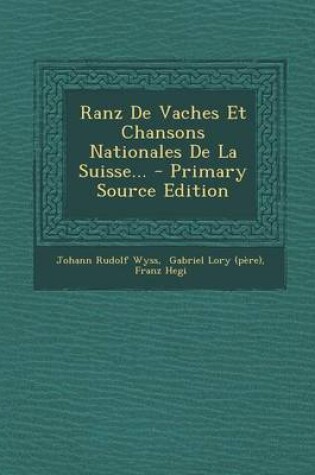Cover of Ranz de Vaches Et Chansons Nationales de la Suisse... - Primary Source Edition
