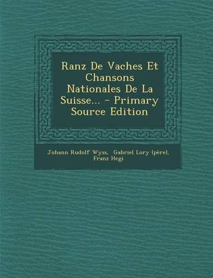 Book cover for Ranz de Vaches Et Chansons Nationales de la Suisse... - Primary Source Edition