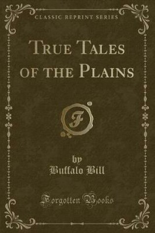 Cover of True Tales of the Plains (Classic Reprint)