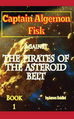 Cover of Captain Algernon Fisk Against the Pirates of the Asteroid Belt