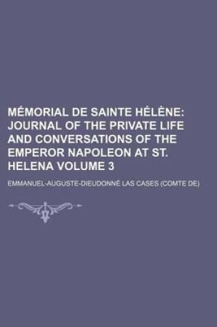 Cover of Memorial de Sainte Helene (Volume 3); Journal of the Private Life and Conversations of the Emperor Napoleon at St. Helena