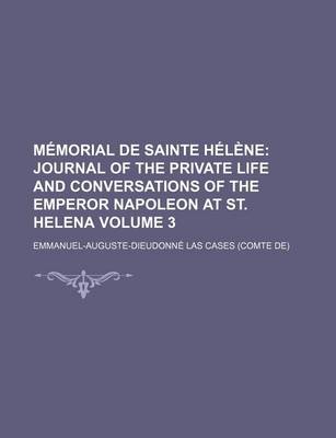 Book cover for Memorial de Sainte Helene (Volume 3); Journal of the Private Life and Conversations of the Emperor Napoleon at St. Helena