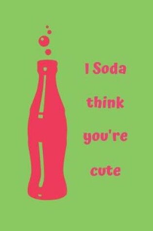 Cover of I Soda Think You're Cute