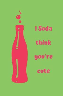 Book cover for I Soda Think You're Cute