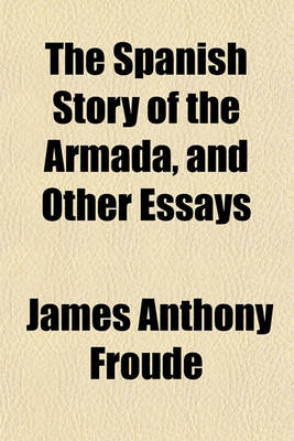 Book cover for The Spanish Story of the Armada, and Other Essays