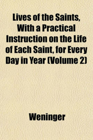 Cover of Lives of the Saints, with a Practical Instruction on the Life of Each Saint, for Every Day in Year (Volume 2)