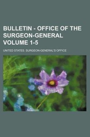 Cover of Bulletin - Office of the Surgeon-General Volume 1-5