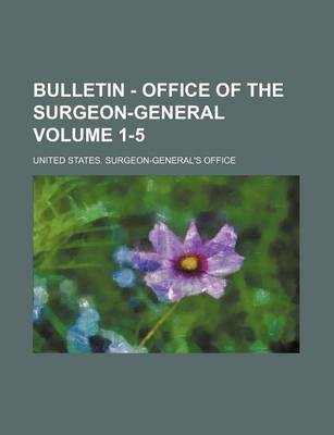 Book cover for Bulletin - Office of the Surgeon-General Volume 1-5