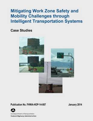 Book cover for Mitigating Work Zone Safety and Mobility Challenges Through Intelligent Transportation Systems