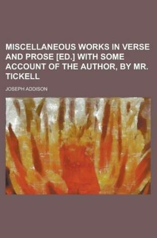 Cover of Miscellaneous Works in Verse and Prose [Ed.] with Some Account of the Author, by Mr. Tickell