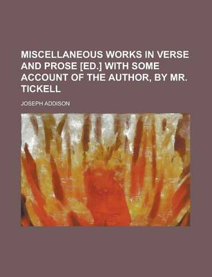 Book cover for Miscellaneous Works in Verse and Prose [Ed.] with Some Account of the Author, by Mr. Tickell
