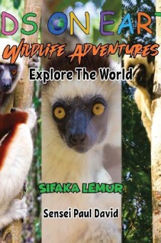 Cover of KIDS ON EARTH Wildlife Adventures - Explore The World Sifaka Lemur - Madagascar