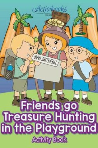 Cover of Friends Go Treasure Hunting in the Playground Activity Book