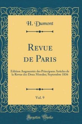 Cover of Revue de Paris, Vol. 9: Édition Augmentée des Principaux Articles de la Revue des Deux Mondes; Septembre 1836 (Classic Reprint)